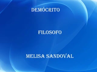 Demócrito  Filosofo Melisa Sandoval 