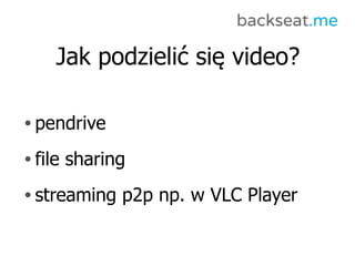 Jak podzielić się video?

• pendrive

• file   sharing
• streaming    p2p np. w VLC Player
 