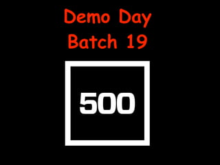 Demo Day
Batch 19
 