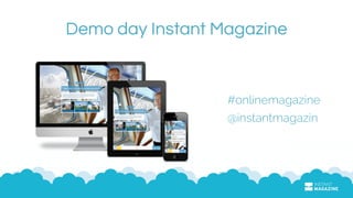 Demo day Instant Magazine
#onlinemagazine 
@instantmagazin
 