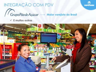 INTEGRAÇÃO COM PDV 
 E muitos outros 
Maior varejista do Brasil 
 