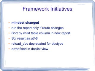 Framework Initiatives

   mindset changed
   run the report only if route changes
   Sort by child table column in new ...
