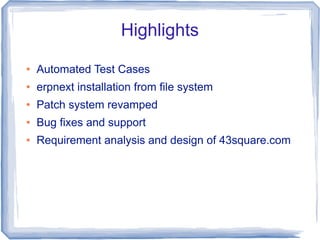 Highlights
   Automated Test Cases
   erpnext installation from file system
   Patch system revamped
   Bug fixes and ...