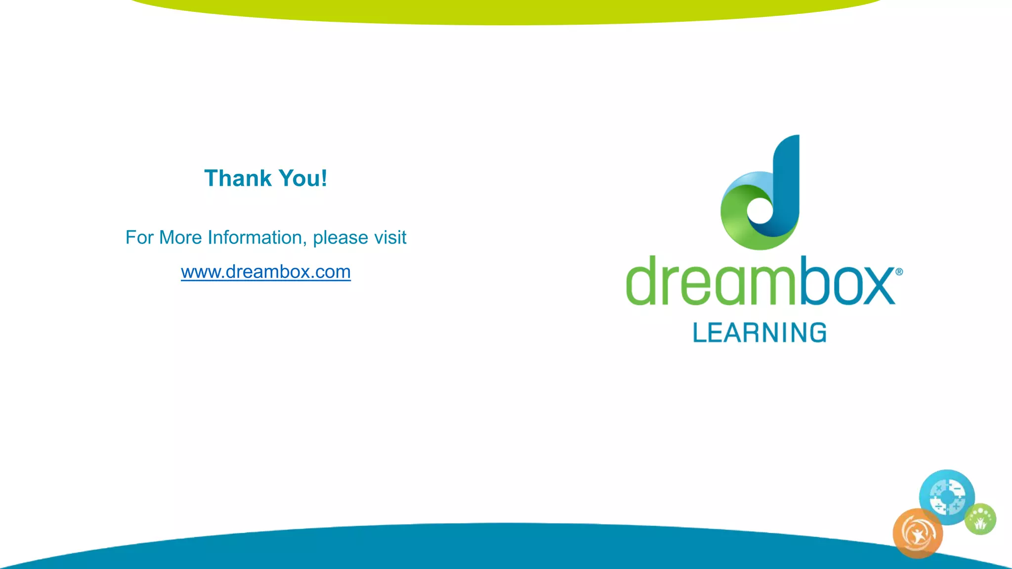 Thank You!
For More Information, please visit
www.dreambox.com
 
