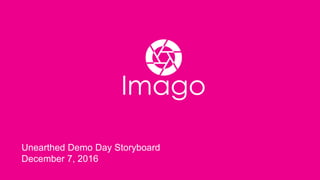 Unearthed Demo Day Storyboard
December 7, 2016
 