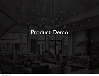 Product Demo
Friday, August 2, 13
 