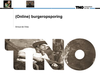(Online) burgeropsporing
Arnout de Vries
 