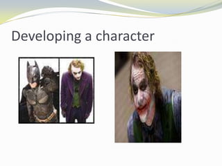 Developing a character
 