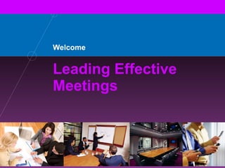 Welcome Leading Effective Meetings 2816 11/08 