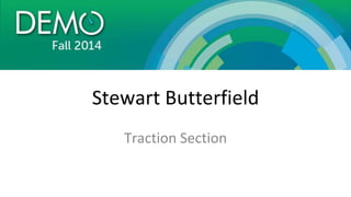 Stewart Butterfield
Traction Section