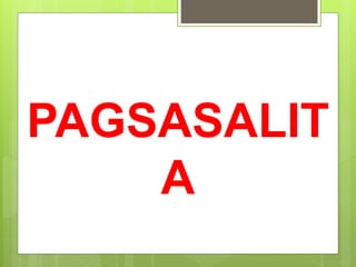 PAGSASALIT
A
 