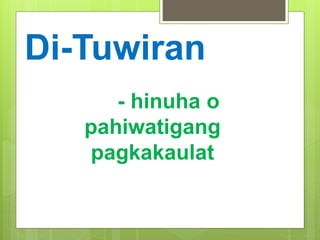 Di-Tuwiran
- hinuha o
pahiwatigang
pagkakaulat
 