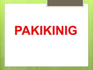 PAKIKINIG
 