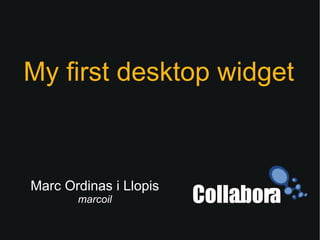 Marc Ordinas i Llopis marcoil My first desktop widget 