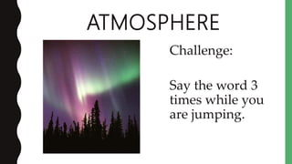 Challenge:
Say the word 3
times while you
are clapping your
hands
LITHOSPHERE
 