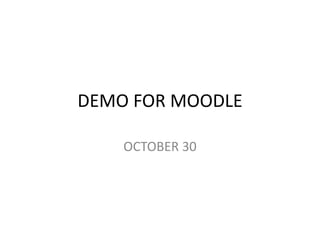 DEMO FOR MOODLE

    OCTOBER 30
 