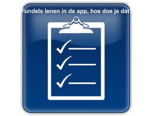 Fundels lenen in de app, hoe doe je dat?
 