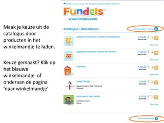 Maak je keuze uit de
catalogus door
producten in het
winkelmandje te laden.
Keuze gemaakt? Klik op
het blauwe
winkelmandje of
onderaan de pagina
‘naar winkelmandje’
 