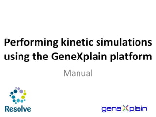 Performing kinetic simulations
using the GeneXplain platform
Manual

 