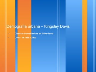 Demografía urbana – Kingsley Davis ,[object Object],[object Object]