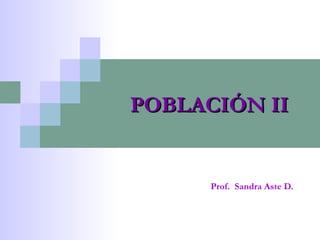Prof.  Sandra Aste D. POBLACIÓN II 