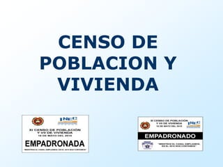 CENSO DE
POBLACION Y
 VIVIENDA
 