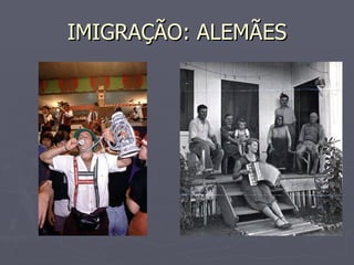 IMIGRAÇÃO: ALEMÃES 
