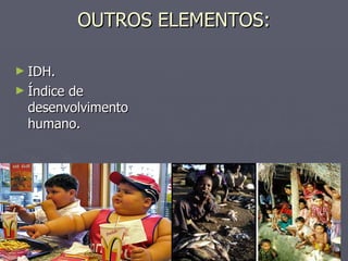 OUTROS ELEMENTOS: IDH. Índice de desenvolvimento humano. 