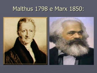 Malthus 1798 e Marx 1850: 