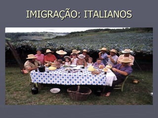 IMIGRAÇÃO: ITALIANOS 