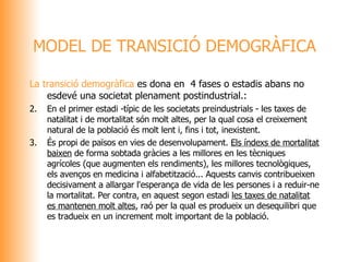 <ul><li>La transició demogràfica  es dona en  4 fases o estadis abans no esdevé una societat plenament postindustrial.: </...