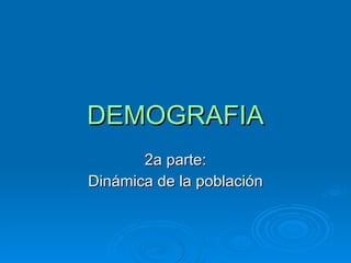 DEMOGRAFIA 2a parte: Dinámica de la población 