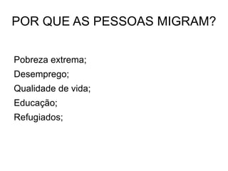 Migrações Internas : Deslocamento dentro de um país, Estado ou Cidades; 