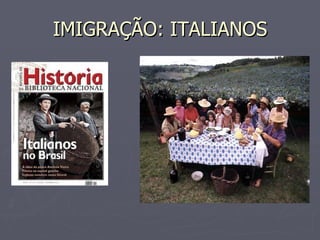 IMIGRAÇÃO: ITALIANOS 