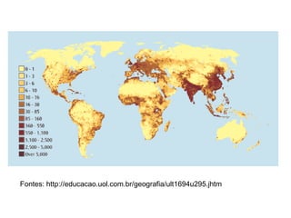 Fontes: http://educacao.uol.com.br/geografia/ult1694u295.jhtm
 
