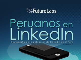 Peruanos en Linkedin
Demografía de la población de Linkedin en el Perú
 
