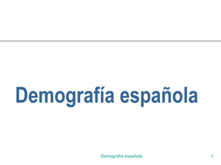 Demografía española

        Demografía española   1
 