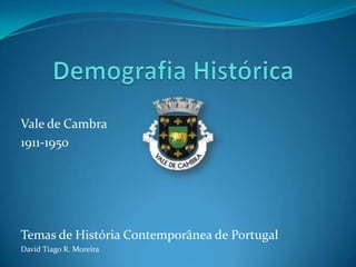 Vale de Cambra
1911-1950

Temas de História Contemporânea de Portugal
David Tiago R. Moreira

 