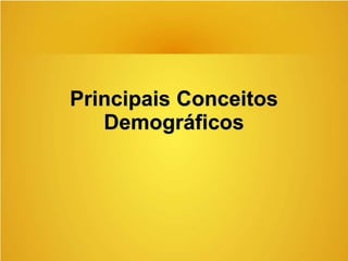Principais Conceitos
Demográficos
 