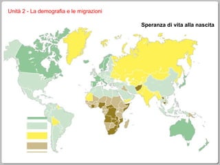 Unità 2 - La demografia e le migrazioni Speranza di vita alla nascita 