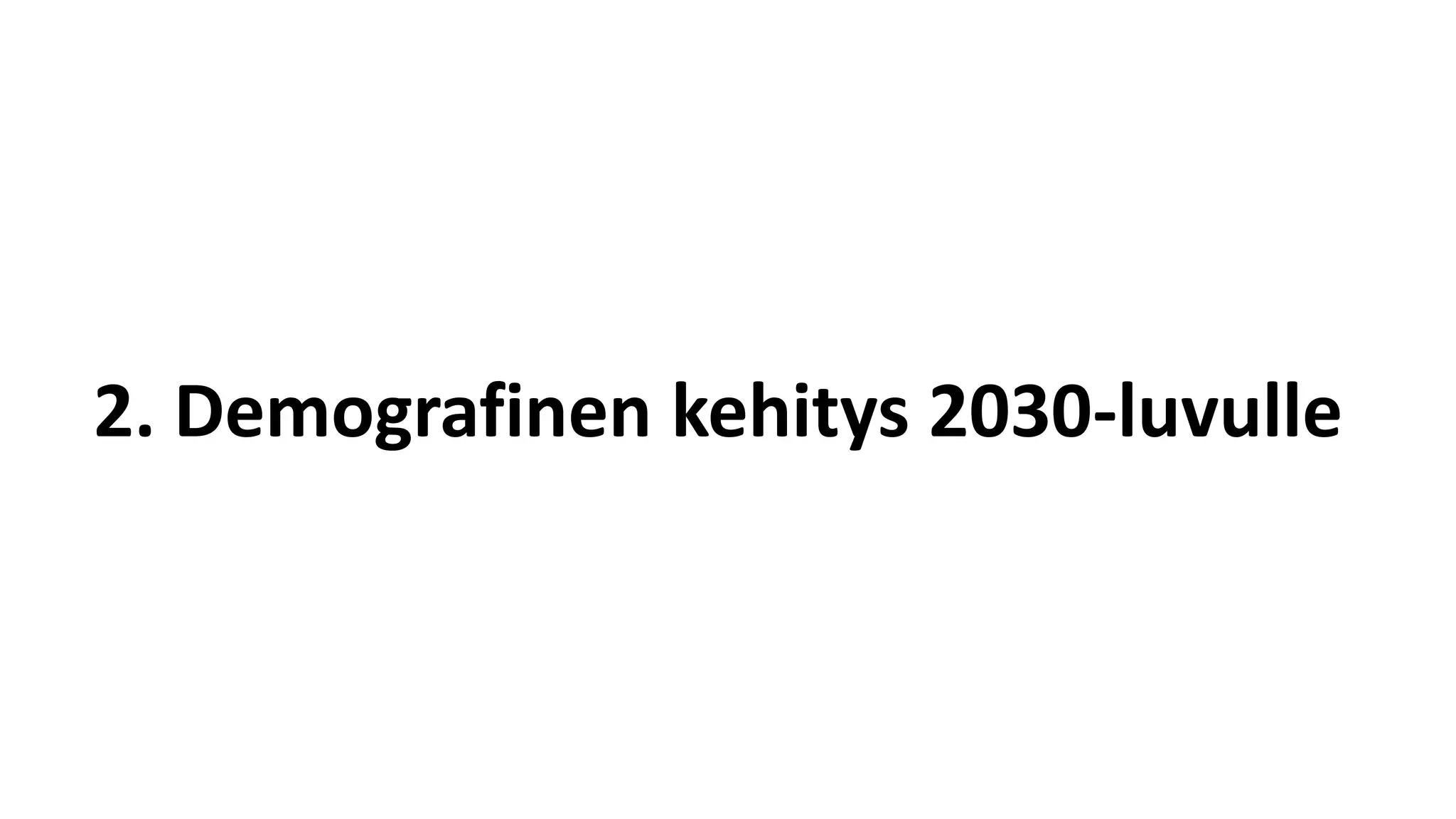 2. Demografinen kehitys 2030-luvulle
 