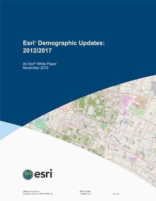 Esri®
Demographic Updates:
2012/2017
An Esri®
White Paper
November 2012
 