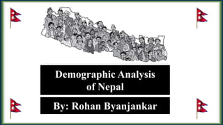 Demographic Analysis
of Nepal
By: Rohan Byanjankar
 
