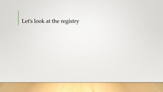 Let’s look at the registry
 