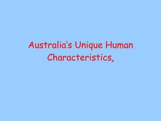 Australia’s Unique Human Characteristics . 