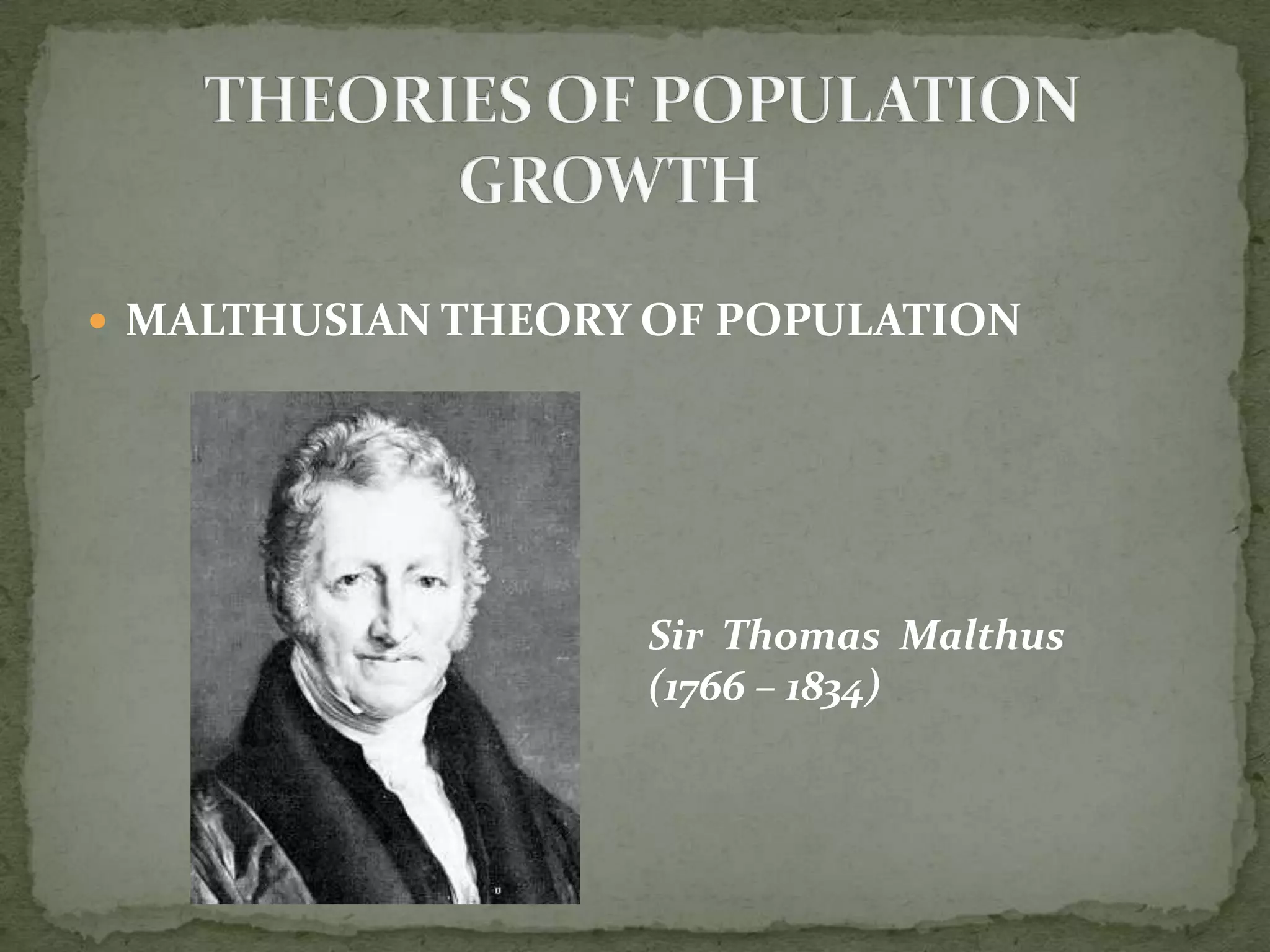  MALTHUSIAN THEORY OF POPULATION
Sir Thomas Malthus
(1766 – 1834)
 