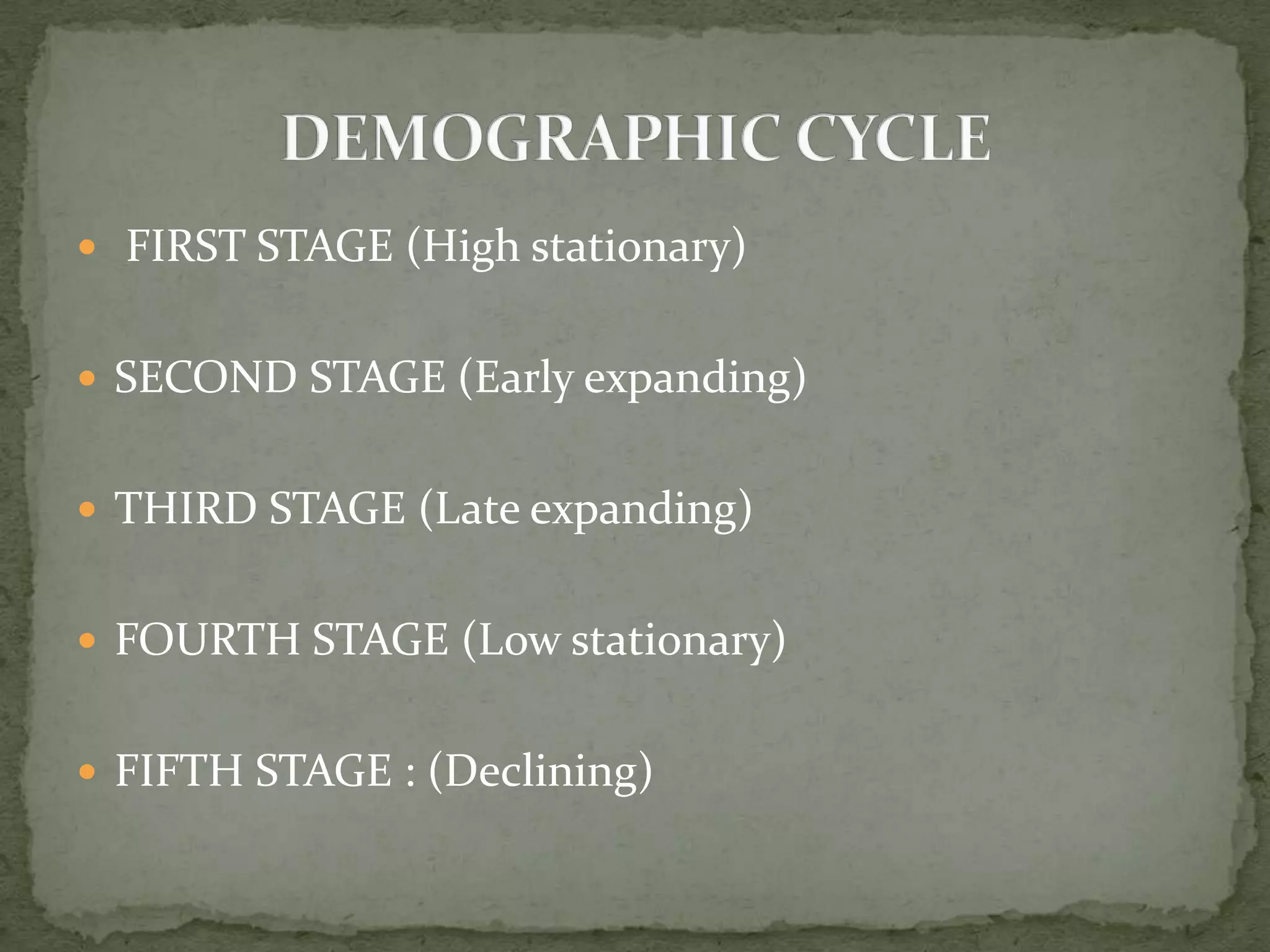  FIRST STAGE (High stationary)
 SECOND STAGE (Early expanding)
 THIRD STAGE (Late expanding)
 FOURTH STAGE (Low stationary)
 FIFTH STAGE : (Declining)
 