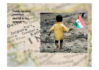 Thanks	
  for	
  your	
  
a>en8on!	
  
0यान	
  12	
  3	
  िलए	
  
ध5यवाद!	
  
	
  
26.04.13	
   Länderstudien	
  Indien;	
  Melanie	
  Schweiger	
   17	
  
 