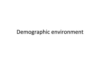 Demographic environment 