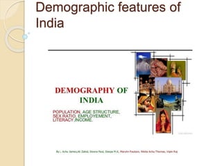 Demographic features of
India
 